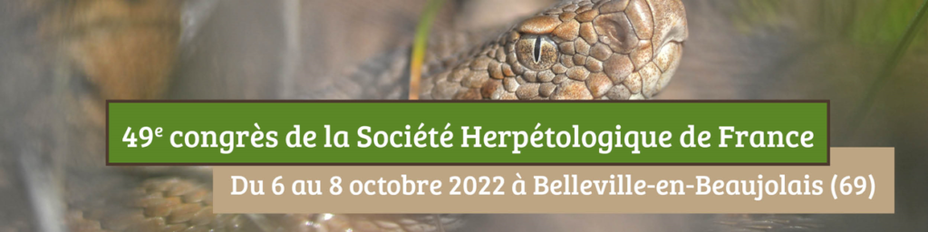 49e congrès de la Société Herpétologique de France
Du 6 au 8 octobre 2022 à Belleville-en-Beaujolais (69)